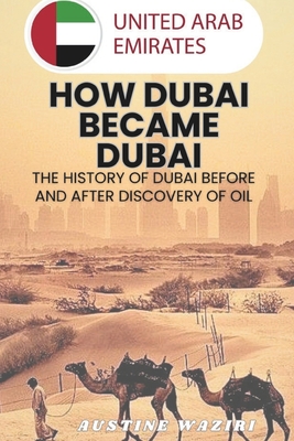 How Dubai Became Dubai: The History Of Dubai Before And After Discovery