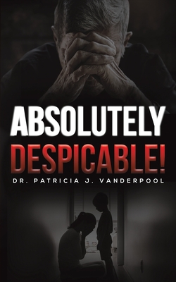 Absolutely Despicable! By Patricia J. Vanderpool Cover Image