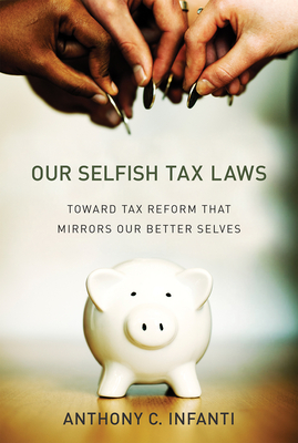 Our Selfish Tax Laws: Toward Tax Reform That Mirrors Our Better Selves