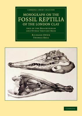 Monograph on the Fossil Reptilia of the London Clay: And of the Bracklesham and Other Tertiary Beds (Cambridge Library Collection - Monographs of the Palaeontogr) Cover Image