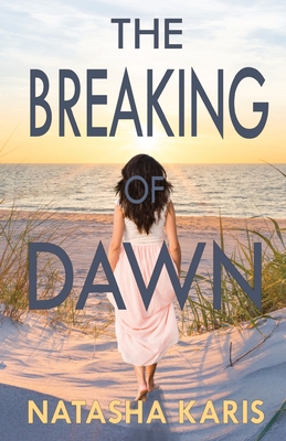 The Breaking of Dawn By Natasha Karis Cover Image