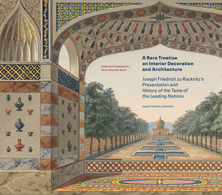 A Rare Treatise on Interior Decoration and Architecture: Joseph Friedrich zu Racknitz’s Presentation and History of the Taste of the Leading Nations Cover Image