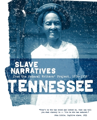 Tennessee Slave Narratives: Slave Narratives from the Federal Writers' Project 1936-1938 Cover Image