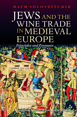 Jews and the Wine Trade in Medieval Europe: Principles and Pressures (Littman Library of Jewish Civilization)
