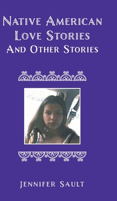 Native American Love Stories and Other Stories By Jennifer Sault Cover Image