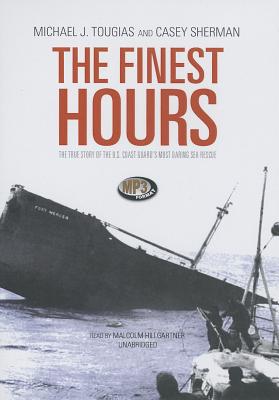 The Finest Hours: The True Story of the U.S. Coast Guard's Most Daring Sea Rescue By Michael J. Tougias, Casey Sherman, Malcolm Hillgartner (Read by) Cover Image