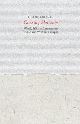 Crossing Horizons: World, Self, and Language in Indian and Western Thought Cover Image