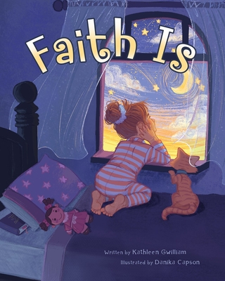 Faith Is By Kathleen Gwilliam, Danika Capson (Illustrator) Cover Image