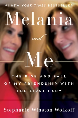Melania and Me: The Rise and Fall of My Friendship with the First Lady By Stephanie Winston Wolkoff Cover Image