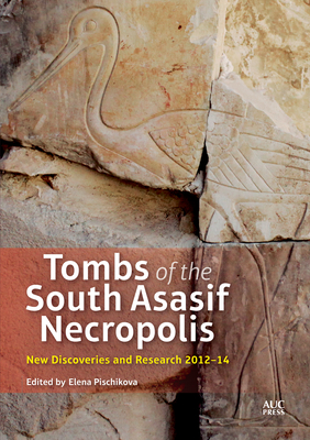Tombs of the South Asasif Necropolis: New Discoveries and Research 2012-2014 By Elena Pischikova (Editor) Cover Image
