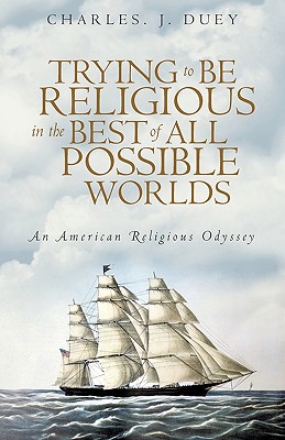 Trying to Be Religious in the Best of All Possible Worlds Cover