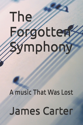 The Forgotten Symphony: A music That Was Lost Cover Image