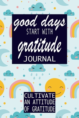 Good Days Start With Gratitude: Practice gratitude and Daily Reflection - 1 Year/ 52 Weeks of Mindful Thankfulness with Gratitude and Motivational quo (Gratitude Journal #6) By P. Simple Press Cover Image