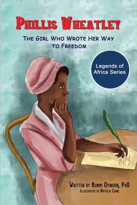 Phillis Wheatley: The Girl Who Wrote Her Way to Freedom By Natalia Cano (Illustrator), Bunmi Oyinsan Cover Image