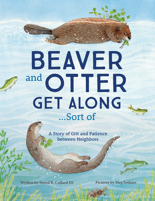 Beaver and Otter Get Along...Sort of: A Story of Grit and Patience between Neighbors