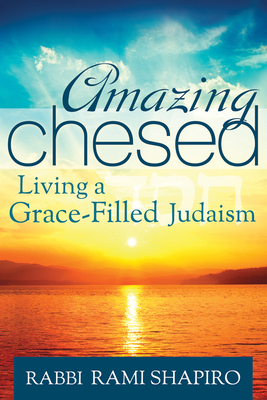 Amazing Chesed: Living a Grace-Filled Judaism By Rami Shapiro Cover Image