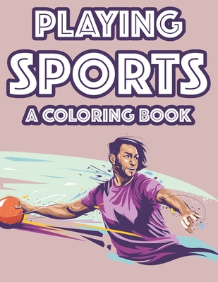 Playing Sports A Coloring Book: Childrens Coloring And Activity Book, Illustrations About Sports For Kids To Trace And Color Cover Image
