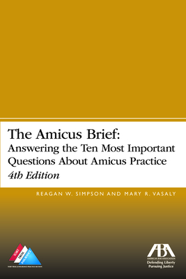 The Amicus Brief: Answering the Ten Most Important Questions about Amicus Practice, 4th Edition Cover Image