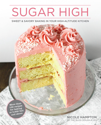 Sugar High: Sweet & Savory Baking in Your High-Altitude Kitchen Cover Image