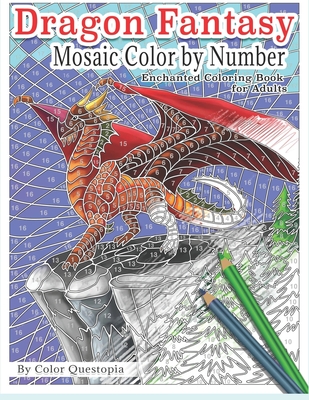 Dragon Fantasy - Mosaic Color by Number -Enchanted Coloring Book for Adults: Mythical Magic and Lore for Stress Relief Cover Image
