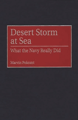 Desert Storm at Sea: What the Navy Really Did (Contributions in Military Studies #175) Cover Image