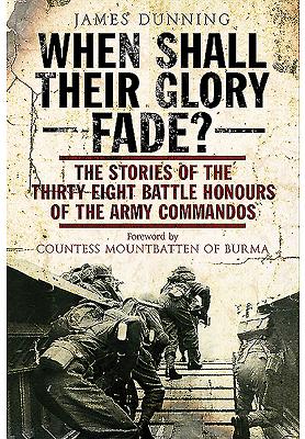 When Shall Their Glory Fade?: The Stories of the Thirty-Eight Battle Honours of the Army Commandos Cover Image