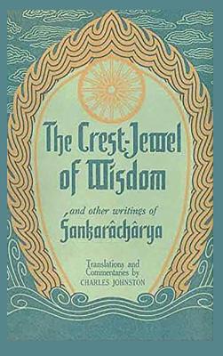 The Crest-Jewel of Wisdom: and Other Writings By Sankarâchârya, Charles Johnston (Translator) Cover Image