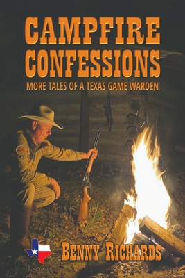 Campfire Confessions: More Tales of a Texas Game Warden By Benny G. Richards Cover Image