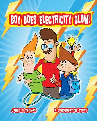 Boy Does Electricity Glow!: A Conservation Story