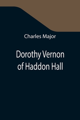 Dorothy Vernon of Haddon Hall By Charles Major Cover Image