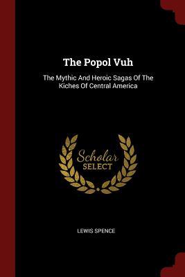 The Popol Vuh: The Mythic and Heroic Sagas of the Kiches of Central America Cover Image