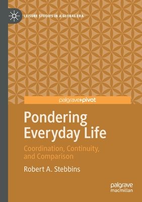 Pondering Everyday Life: Coordination, Continuity, and Comparison (Leisure Studies in a Global Era)