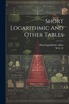 Short Logarithmic And Other Tables