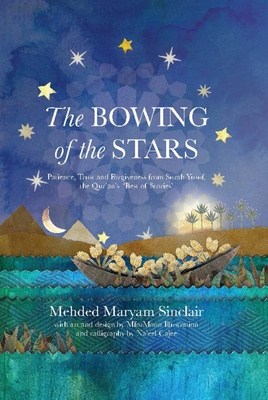 The Bowing of the Stars: A Telling of Moments from the Life of Prophet Yusuf (Pbuh) By Mehded Maryam Sinclair, Mformoon (Illustrator), Cajee (Text by (Art/Photo Books)) Cover Image