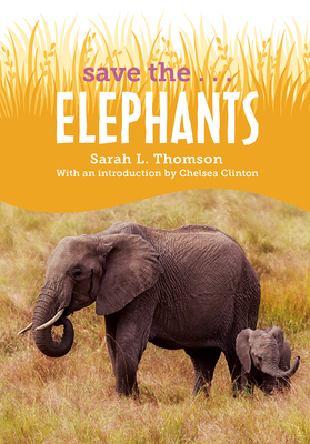 Save the...Elephants By Sarah L. Thomson, Chelsea Clinton Cover Image