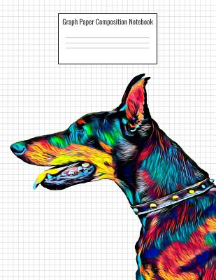 Graph Paper Composition Notebook: Quad Ruled 5 Squares Per Inch, 110 Pages, Doberman Dog Cover, 8.5 X 11 Inches / 21.59 X 27.94 CM