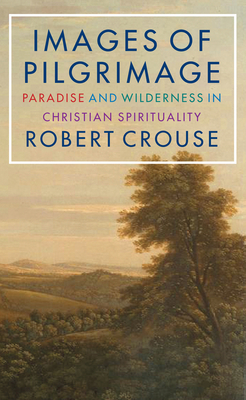Images of Pilgrimage: Paradise and Wilderness in Christian Spirituality Cover Image