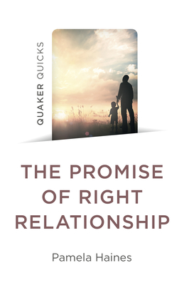Quaker Quicks - The Promise of Right Relationship By Pamela Haines Cover Image