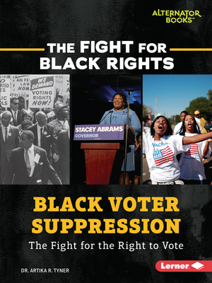 Black Voter Suppression: The Fight for the Right to Vote (Fight for Black Rights (Alternator Books (R)))