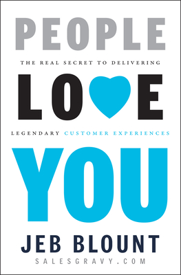 People Love You: The Real Secret to Delivering Legendary Customer Experiences (Jeb Blount)