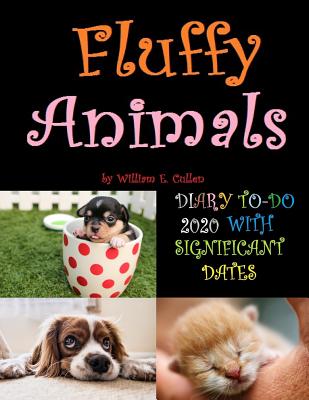 Fluffy Animals: DIARY TO-DO 2020 With Significant Dates By William E. Cullen Cover Image