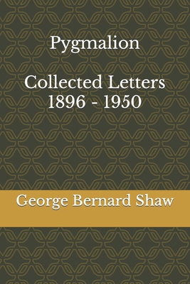 Pygmalion & Collected Letters of Bernard Shaw, 1896 - 1950 Cover Image