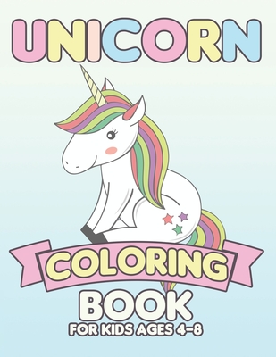 Unicorn Coloring Book for Kids Ages 4-8: Unicorns Coloring Books Will Be  Interesting for Boys Girls Toddlers (Paperback)