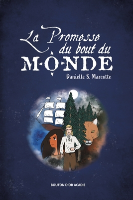 La promesse du bout du monde By Danielle S. Marcotte, Stéphanie Bourgeois (Illustrator) Cover Image