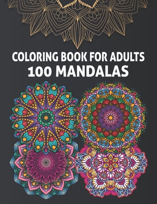 Coloring Books for Adults Relaxation Mandala: Mandala Designs for Your Creativity (Relaxation and Meditation 100 Pages) [Book]