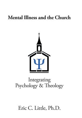 Mental Illness and the Church: Integrating Psychology & Theology Cover Image