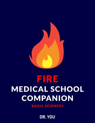 Fire Medical School Companion: Basic Sciences By Dr You Cover Image