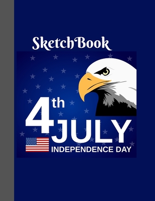 Sketchbook 4th of July Independence Day: Large Notebook Paper For USA Lovers Independence Day Lovers Perfect Gifts 160 Pages Cover Image