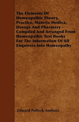 The Elements Of Homeopathic Theory, Practice, Materia Medica