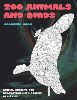 Zoo Animals and Birds - Coloring Book - Animal Designs for Relaxation with Stress Relieving Cover Image